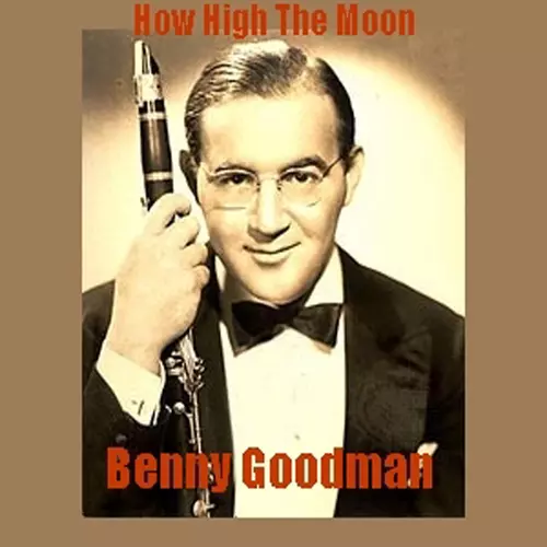 Benny Goodman - How High The Moon