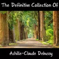 The Definitive Collection Of Achille-Claude Debussy