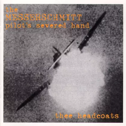 Thee Headcoats - The Messerschmitt Pilot's Severed Hand cover