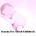 Tracks For Tired Children