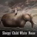 Sleepy Child White Noise