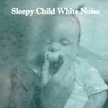 Sleepy Child White Noise