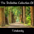 The Definitive Collection Of Tchaikovsky