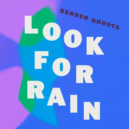 Render Ghosts - Look for Rain