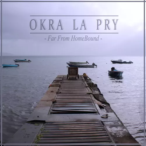 Okra La Pry - Far From HomeBound