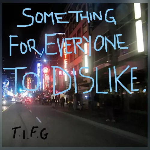 TIFG - Something for everyone to dislike.