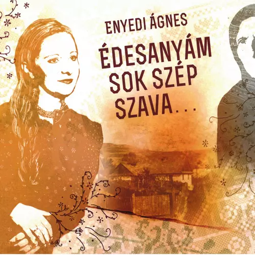 Ágnes Enyedi - Édesanyám sok szép szava