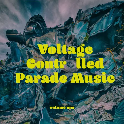 Voltage Controlled Parade Music, Vol​. ​1