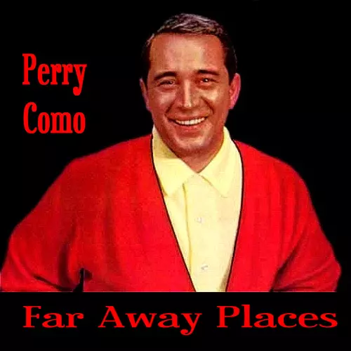 Perry Como - Far Away Places