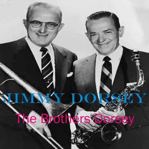 Jimmy Dorsey - The Brothers Dosey