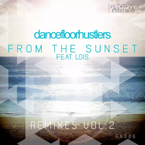 Dance Floor Hustlers feat. Lois - From the Sunset Remixes, Vol. 2