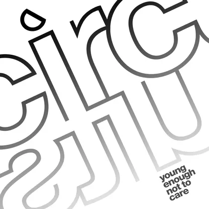 Circuits - Young Enough Not To Care cover