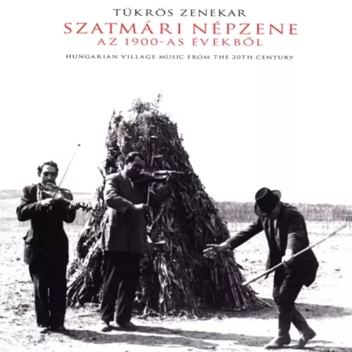 Tükrös zenekar - Szatmári népzene az 1900-as évekből