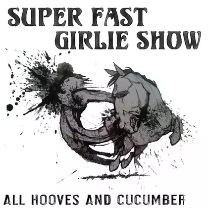 Super Fast Girlie Show - All Hooves and Cucumbers cover