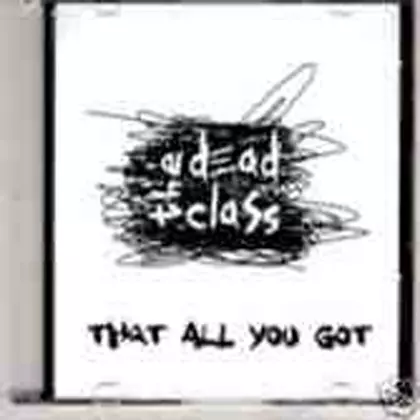The Dead Class - That All You Got/Alyeah cover