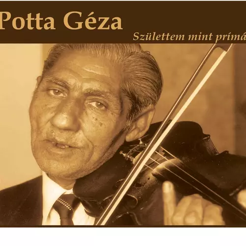 Géza Potta - Születtem mint prímás