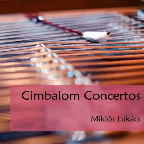 Miklós Lukács - Cimbalom Concertos