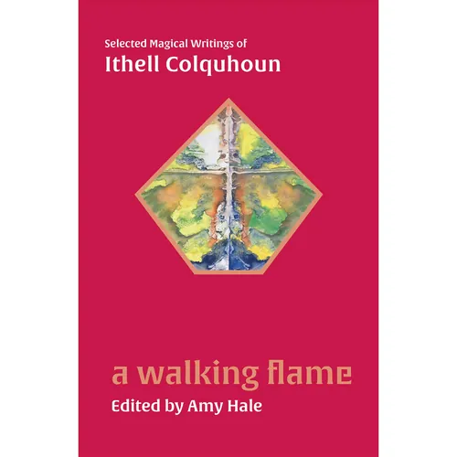A Walking Flame: Selected Magical Writings Of Ithell Colquhoun