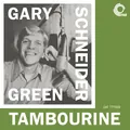GARY SCHNEIDER - GREEN TAMBOURINE