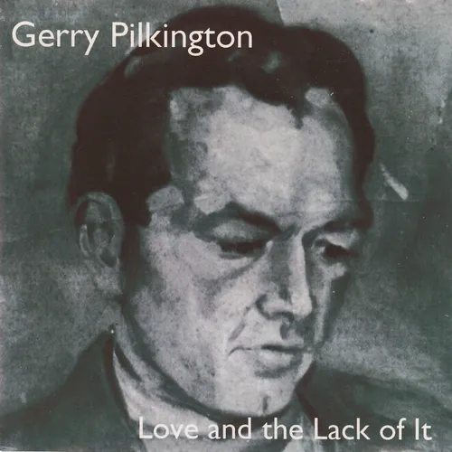 Gerry Pilkington - Love And The Lack Of It