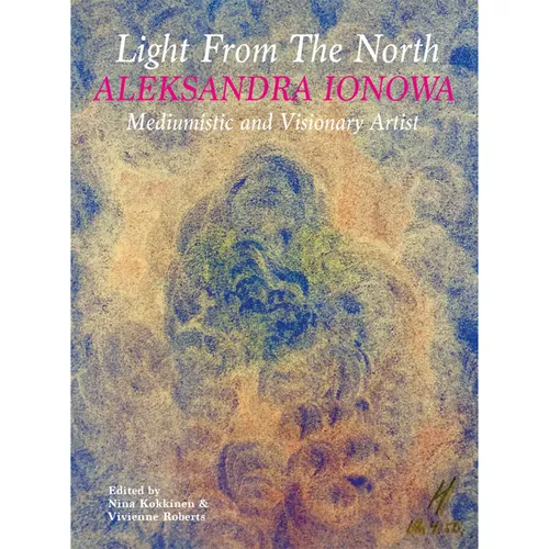 Light From The North: Aleksandra Ionowa - Mediumistic and Visionary Artist