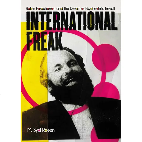 International Freak: Robin Farquharson and the Dream of Psychedelic Revolt