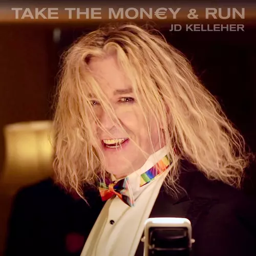 JD Kelleher - TAKE THE MON€Y & RUN