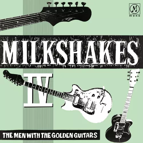 MILKSHAKES IV: The Men With The Golden Guitars