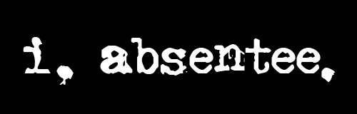 I, Absentee