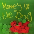 Money Is The Drug