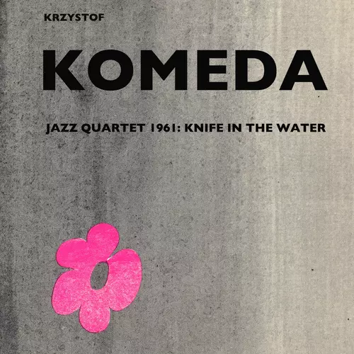 Krzysztof Komeda - Krzysztof Komeda Quartet 1961: Knife in the Water