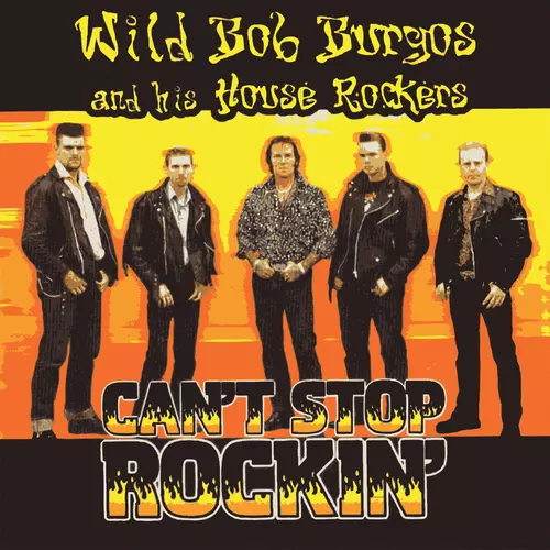 Wild Bob Burgos and His House Rockers - Can't Stop Rockin'