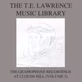 The T. E. Lawrence (Lawrence of Arabia) Music Library, Vol .5: The Gramophone Recordings At Clouds Hill