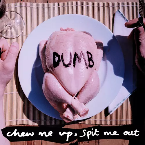 Dumb - Chew Me Up, Spit Me Out