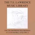The T E Lawrence (Lawrence of Arabia) Music Library, Vol. 2: The Gramophone Recordings At Clouds Hill