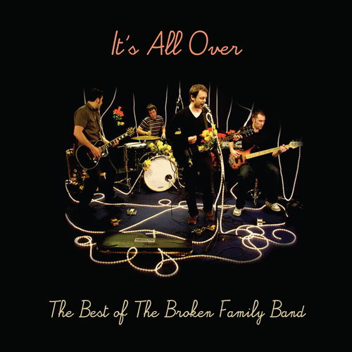 The Broken Family Band - It's All Over - The Best of The Broken Family Band