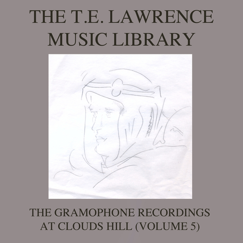 Various Artists - The T. E. Lawrence (Lawrence of Arabia) Music Library, Vol .5: The Gramophone Recordings At Clouds Hill