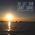 So Let Our Light Shine