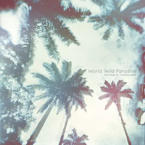 Distyle - World Wild Paradise - Remixes & Unreleased
