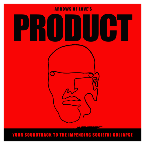 Arrows Of Love - PRODUCT: Your Soundtrack To The Impending Societal Collapse