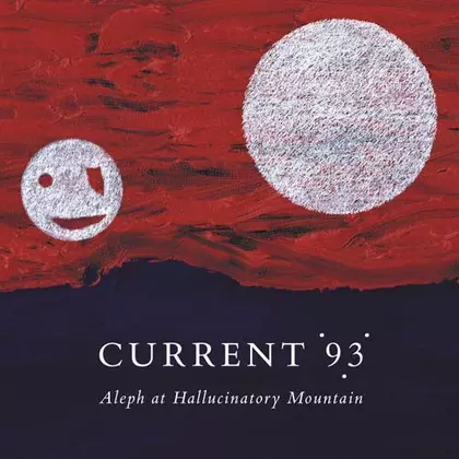 Current 93 - Aleph At Hallucinatory Mountain cover