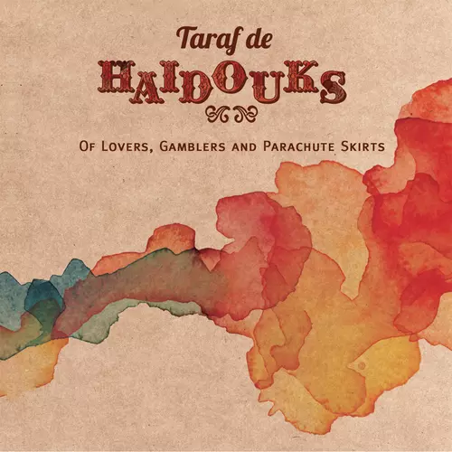 Taraf de Haïdouks - Of Lovers, Gamblers & Parachute Skirts