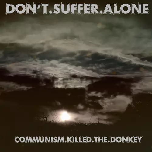 Don’t Suffer Alone - Communism Killed the Donkey