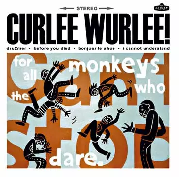 CURLEE WURLEE! - For All The Monkeys Who Dare