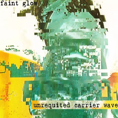 Faint Glow - Unrequited Carrier Wave