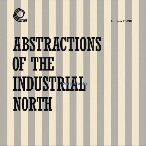 Basil Kirchin ABSTRACTIONS OF THE INDUSTRIAL NORTH Trunk Records