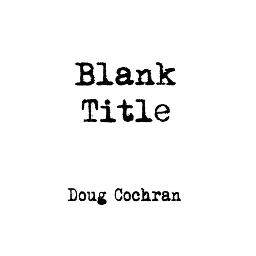 Doug Cochran - Blank Title