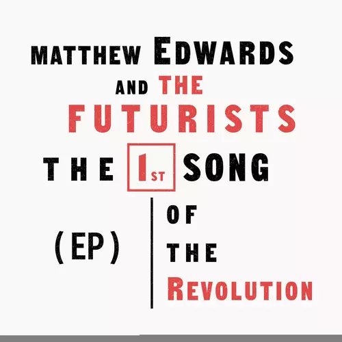 Matthew Edwards and The Futurists - The First Song of the Revolution
