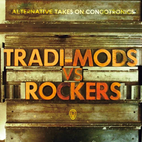 Various Artists - Tradi-Mods vs Rockers: Alternative Takes On Congotronics