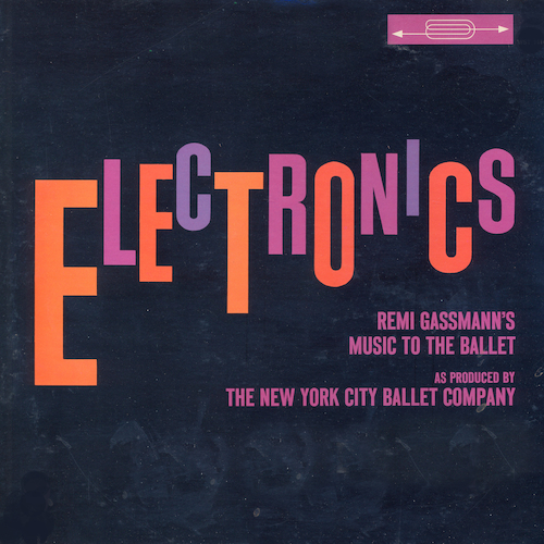 George Balanchine, Oskar Sala - Electronics: Remi Gassman's Music To The Ballet As Produced By The New York Ballet Company
